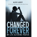 Changed Forever: My Life Altering Prayer