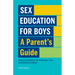 Sex Education for Boys: A Parent's Guide: Practical Advice on Puberty, Sex, and Relationships