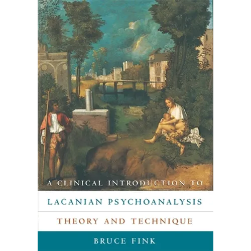 A Clinical Introduction to Lacanian Psychoanalysis: Theory and Technique