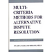 Multi-Criteria Methods for Alternative Dispute Resolution: With Microcomputer Software Applications
