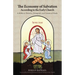 The Economy of Salvation According to the Early Church: A Biblical, Patristic, Liturgical, and Canonical Study