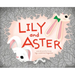 Lily and Aster