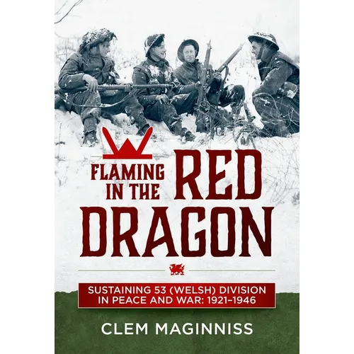 Flaming in the Red Dragon: Sustaining 53 (Welsh) Division in Peace and War: 1921-1946