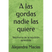 A las gordas nadie las quiere: Testimonio de la repulsión aprendida