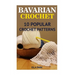 Bavarian Crochet: 10 Popular Crochet Patterns
