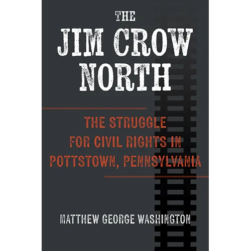 The Jim Crow North: The Struggle for Civil Rights in Pottstown, Pennsylvania