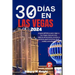30 Días En Las Vegas 2024: La guía definitiva para viajar a Las Vegas: descubra las mejores atracciones, eventos y opciones gastronómicas de la c