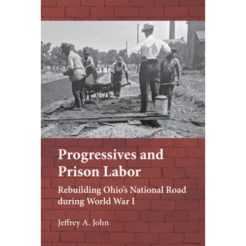 Progressives and Prison Labor: Rebuilding Ohio's National Road During World War I