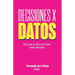 Decisiones x datos: Cómo usar los datos para tomar buenas decisiones