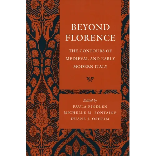 Beyond Florence: The Contours of Medieval and Early Modern Italy