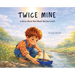 Twice Mine: A Story About How Much You Are Loved