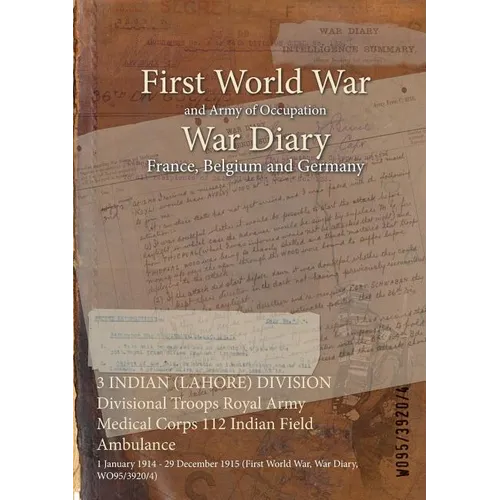3 INDIAN (LAHORE) DIVISION Divisional Troops Royal Army Medical Corps 112 Indian Field Ambulance: 1 January 1914 - 29 December 1915 (First World War, - Paperback