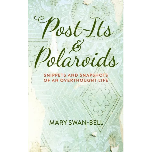 Post-Its and Polaroids: Snippets and Snapshots of an Overthought Life