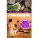 Ashwagandha - The Miraculous Herb!: Holistic Solutions & Proven Healing Recipes for Health, Beauty, Weight Loss & Hormone Balance