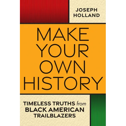 Make Your Own History: Timeless Truths from Black American Trailblazers
