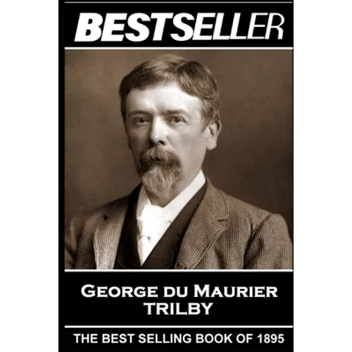 George Du Maurier - Trilby: The Bestseller of 1895