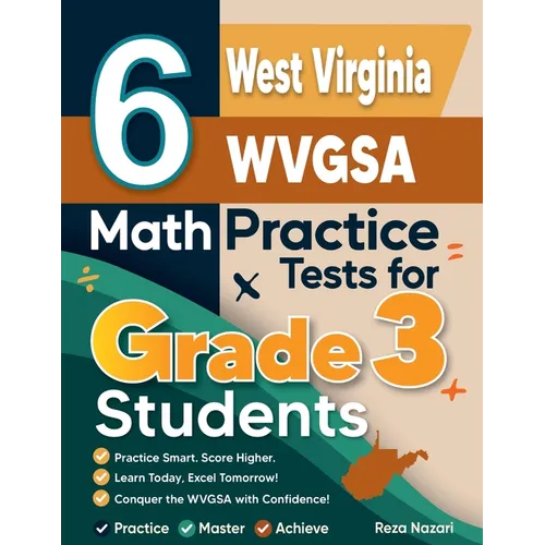 6 West Virginia WVGSA Math Practice Tests for Grade 3 Students: A Complete Guide to Building Math Mastery and Excelling on the West Virginia WVGSA Tes