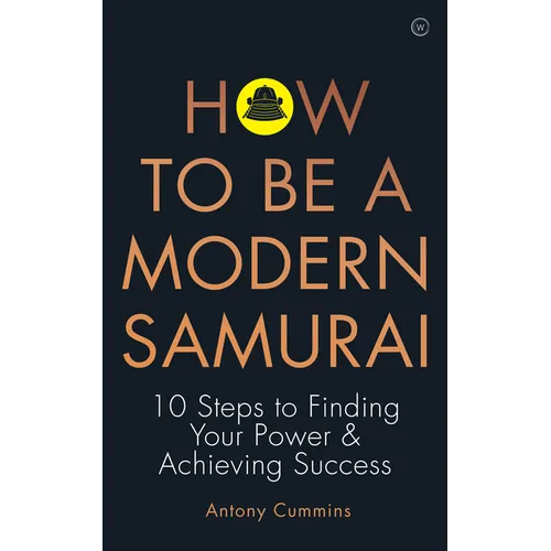 How to Be a Modern Samurai: 10 Steps to Finding Your Power & Achieving Success