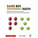 Same But Different Math: Helping Students Connect Concepts, Build Number Sense, and Deepen Understanding