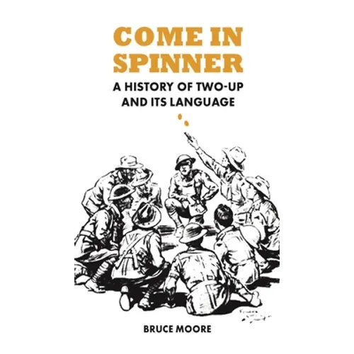 Come in Spinner: A History of Two-Up and Its Language