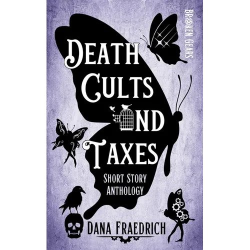 Death Cults and Taxes: A Broken Gears Short Story Collection, Vol. 1