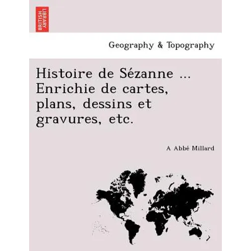 Histoire de Sézanne ... Enrichie de cartes, plans, dessins et gravures, etc.