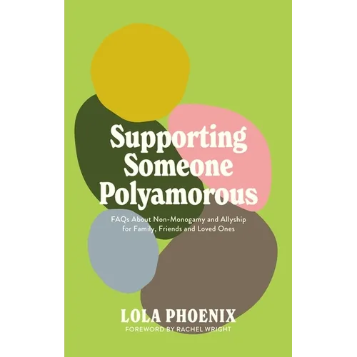 Supporting Someone Polyamorous: FAQs about Non-Monogamy and Allyship for Family, Friends and Loved Ones
