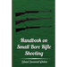 Handbook on Small Bore Rifle Shooting - Equipment, Marksmanship, Target Shooting, Practical Shooting, Rifle Ranges, Rifle Clubs