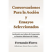 Conversaciones Para La Accion y Ensayos Seleccionados: Inculcando Una Cultura de Compromiso en Nuestras Relaciones de Trabajo