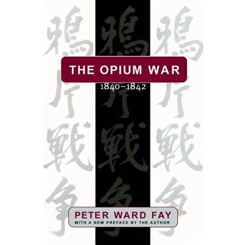 The Opium War, 1840-1842: Barbarians in the Celestial Empire in the Early Part of the Nineteenth Century and the War by which They Forced Her Gates Aj
