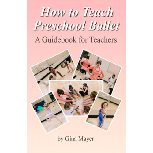 How to Teach Preschool Ballet: : A Guidebook for Teachers