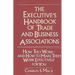 The Executive's Handbook of Trade and Business Associations: How They Work--And How to Make Them Work Effectively for You