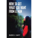 How to Get What You Want from a Man