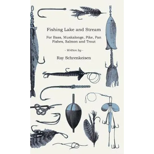 Fishing Lake and Stream - For Bass, Muskalonge, Pike, Pan Fishes, Salmon and Trout