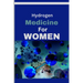 Hydrogen Medicine For Women: Every woman's Guide to Balancing Hormones and Navigating Wellness Across Life Stages