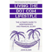 Living The Dot Com Lifestyle: The Ultimate Guide To Independence and Financial Glory