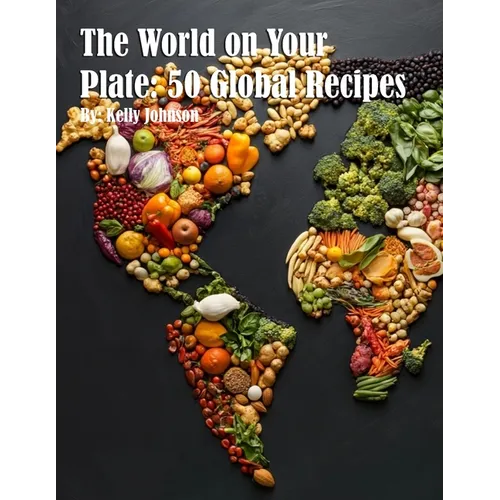 The World on Your Plate: 50 Global Recipes