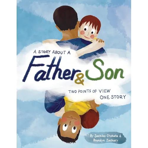 A Story About a Father & Son: A children's picture book about how a parent & child can experience the same moments, interpret them differently, and st
