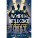 Women in Intelligence: The Hidden History of Two World Wars
