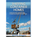 Shipping Container Homes: The Perfect Guide to Building a Shipping Container Home for Sustainable Living, Including Plans, Tips, Cool Ideas, and More!
