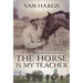 Horse Is My Teacher: Lessons from the Ranch, Training, Riding, Luck, and Love