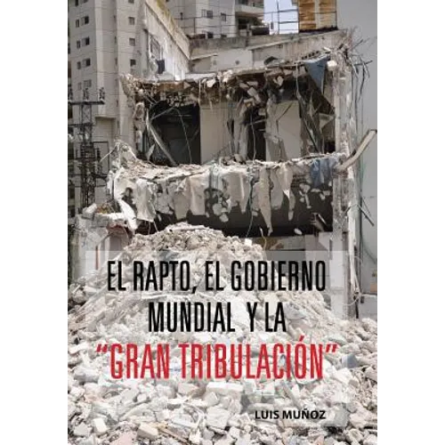 El Rapto, El Gobierno Mundial y La Gran Tribulacion