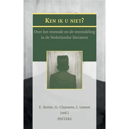 Ken Ik U Niet?: Over Het Vreemde En de Vreemdeling in de Nederlandse Literatuur