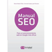 Manual SEO. Posicionamiento web en Google para un marketing más eficaz