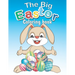 The Big Easter Coloring book: Happy Easter coloring book with 34 Easy and Cute Designs for Children, Holiday Gift For Toddlers And Preschool 2-7