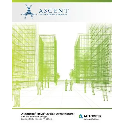 Autodesk Revit 2018.1 Architecture Site and Structural Design - Imperial: Autodesk Authorized Publisher