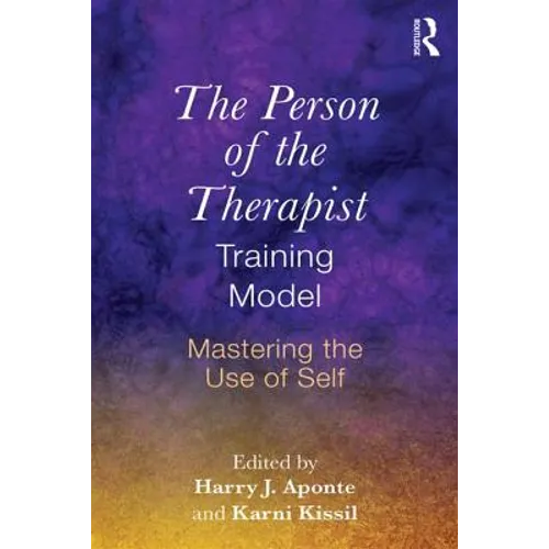 The Person of the Therapist Training Model: Mastering the Use of Self