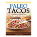 Paleo Tacos: 50 Healthy, Scrumptious and Easy to make Paleo Recipes