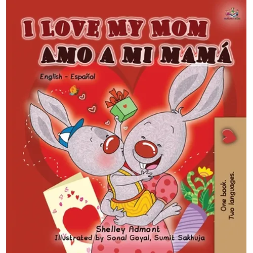 I Love My Mom Amo a mi mamá: English Spanish Bilingual Edition