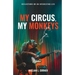 My Circus, My Monkeys: Reflections on an Interesting Life